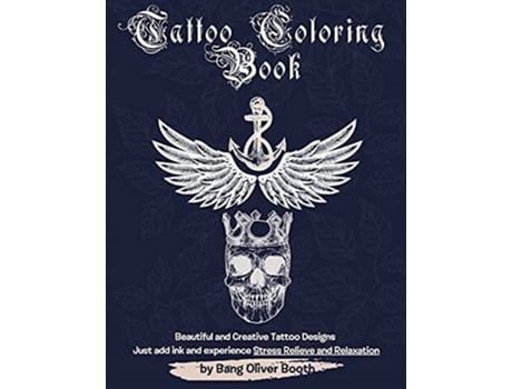 Livro Tattoo Colouring Book Creative variety of Tattoos designed for Stress Relieve and Relaxation de Bang Oliver Booth (Inglês)