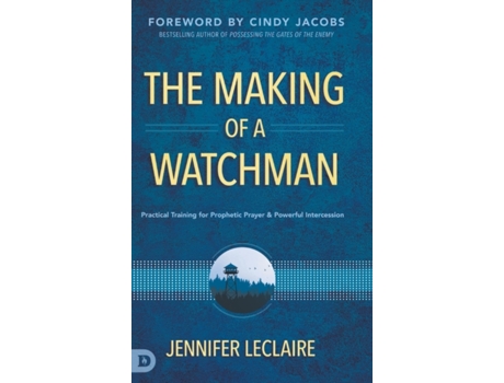 Livro The Making of a Watchman: Practical Training for Prophetic Prayer and Powerful Intercession Jennifer LeClaire (Inglês)