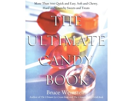 Livro The Ultimate Candy Book: More than 700 Quick and Easy, Soft and Chewy, Hard and Crunchy Sweets and Treats Bruce Weinstein (Inglês)
