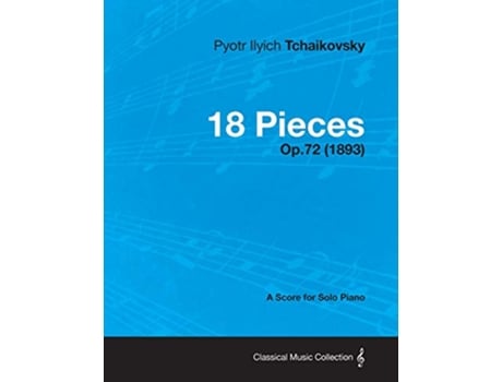 Livro 18 Pieces A Score for Solo Piano Op72 1893 de Pyotr Ilyich Tchaikovsky (Inglês)