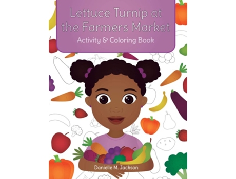 Livro Lettuce Turnip At The Farmers Market Activity And Coloring Book De Danielle M Jackson E Hello Legendary Press Llc (inglês)