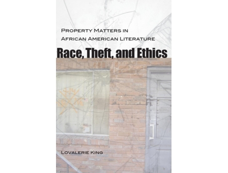 Livro Race, Theft, and Ethics Property Matters in African American Literature de Lovalerie King (Inglês)