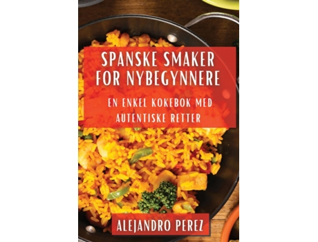 Livro Spanske Smaker for Nybegynnere En Enkel Kokebok med Autentiske Retter de Alejandro Perez (Inglês)