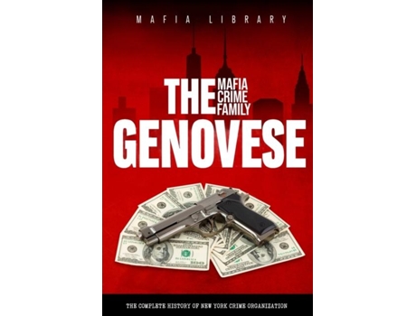 Livro The Genovese Mafia Crime Family A Complete History Of New York Criminal Organization De Mafia Library (inglês)