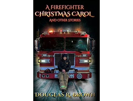 Livro A Firefighter Christmas Carol and Other Stories de Douglas R Brown (Inglês)