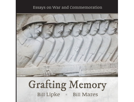Livro Grafting Memory: Essays on War and Commemoration Bill Lipke, Bill Mares (Inglês)