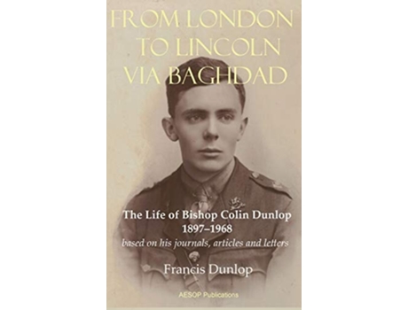 Livro From London To Lincoln Via Baghdad The Life Of Bishop Colin Dunlop, 1897-1968 De Francis Dunlop (inglês - Capa Dura)