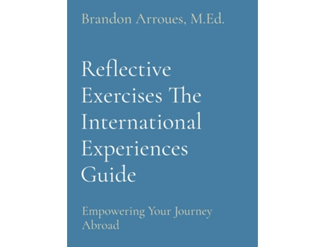 Livro Reflective Exercises The International Experiences Guide Empowering Your Journey Abroad de Arroues, Med et al. (Inglês)