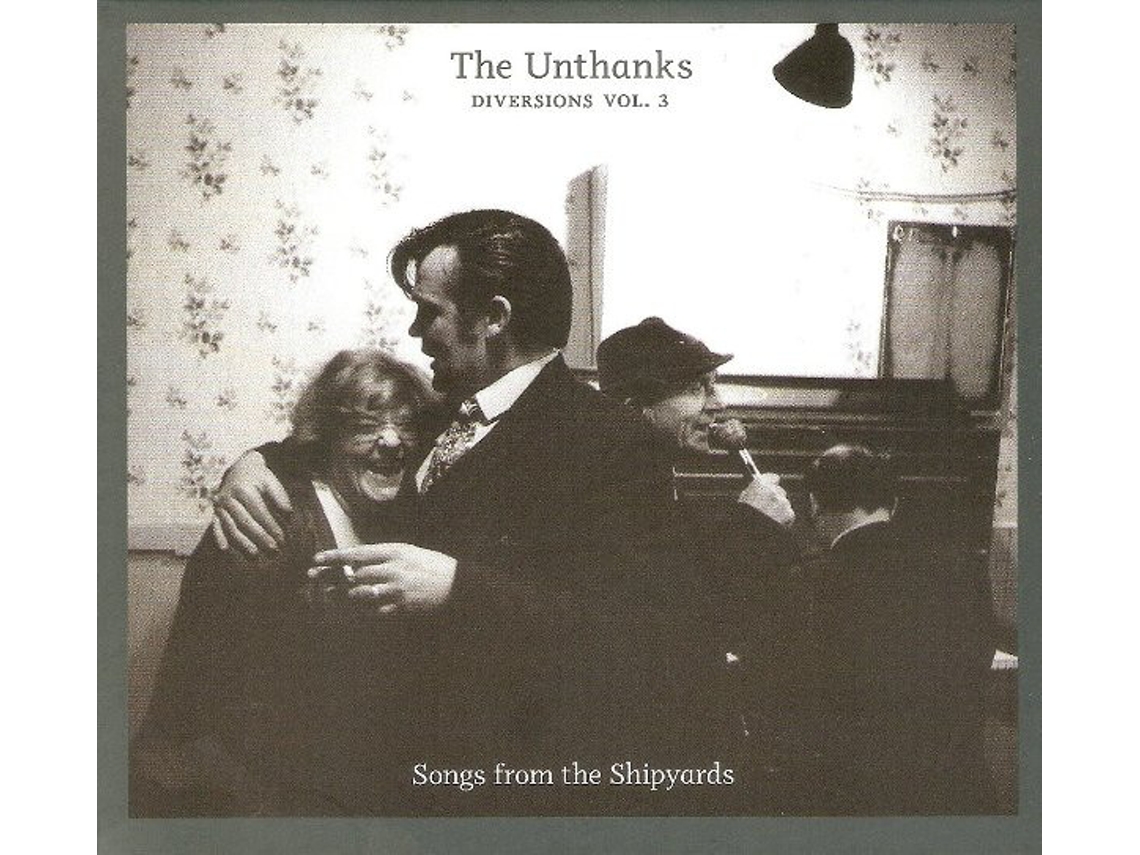 CD The Unthanks - Diversions Vol. 3 - Songs From The Shipyards