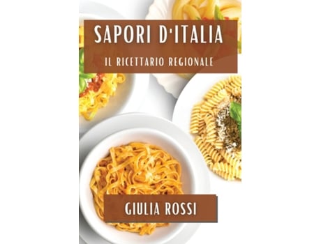 Livro Sapori dItalia Il Ricettario Regionale de Giulia Rossi (Inglês)