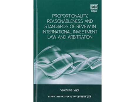 Livro Proportionality, Reasonableness and Standards of Review in International Investment Law and Arbitration de Valentina Vadi (Inglês - Capa Dura)