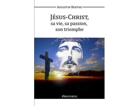 Livro Jésus-christ, Sa Vie, Sa Passion, Son Triomphe De Augustin Berthe (francês)