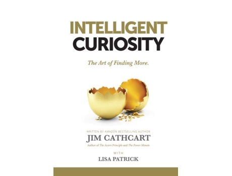 Livro Intelligent Curiosity The Art Of Finding More De Jim Cathcart (inglês)