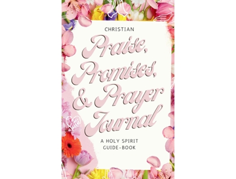 Livro Christian Praise, Promises, and Prayer Journal A Holy Spirit Guide-Book de Saba Tekle (Inglês)