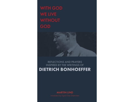 Livro With God We Live Without God Reflections And Prayers Inspired By The Writings Of Dietrich Bonhoeffer De Martin Lind (inglês)