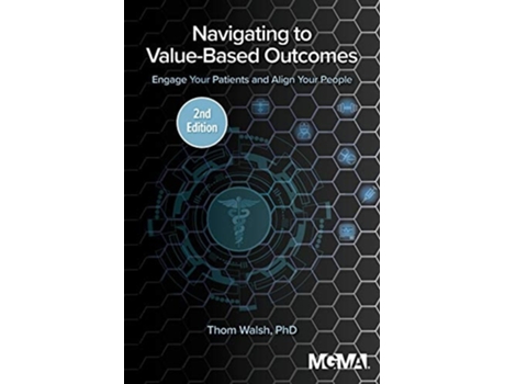 Livro Navigating To Value-based Outcomes Engage Your Patients And Align Your People De Thom Walsh (inglês)