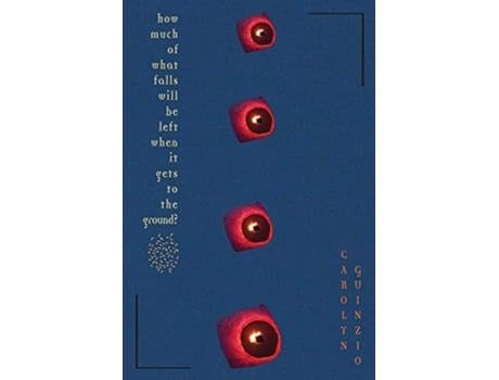 Livro How Much Of What Falls Will Be Left When It Gets To The Ground? de Carolyn Guinzio (Inglês)