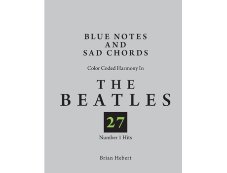 Livro Blue Notes and Sad Chords: Color Coded Harmony in the Beatles 27 Number 1 Hits Brian Hebert (Inglês)