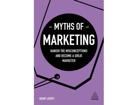 Livro Myths of Marketing: Banish the Misconceptions and Become a Great Marketer (Business Myths) Grant Leboff (Inglês)