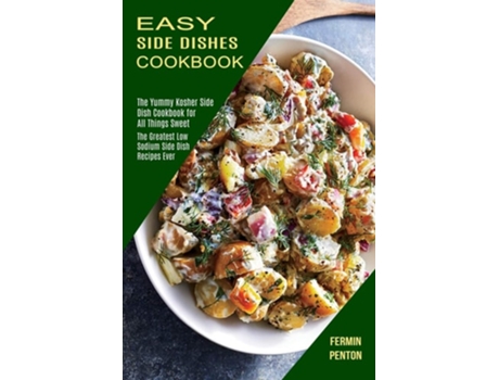 Livro Easy Side Dishes Cookbook The Greatest Low Sodium Side Dish Recipes Ever De Fermin Penton (inglês)