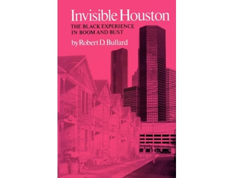 Livro Invisible Houston: The Black Experience in Boom and Bust de Robert D. Bullard (Inglês)