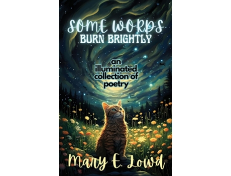 Livro Some Words Burn Brightly An Illuminated Collection of Poetry de Mary E Lowd (Inglês)