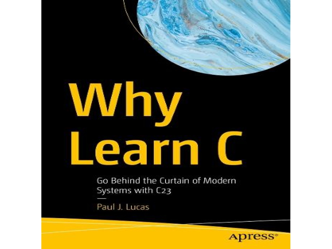Livro Why Learn C Go Behind the Curtain of Modern Systems with C23 de Paul J Lucas (Inglês)