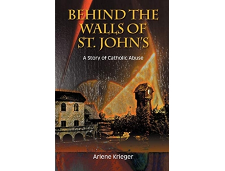 Livro Behind the Walls of St Johns A Story of Catholic Abuse de Arlene Krieger (Inglês)