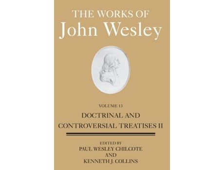 Livro The Works Of John Wesley, Volume 13 Doctrinal And Controversial Treatises Ii De John Wesley (inglês)