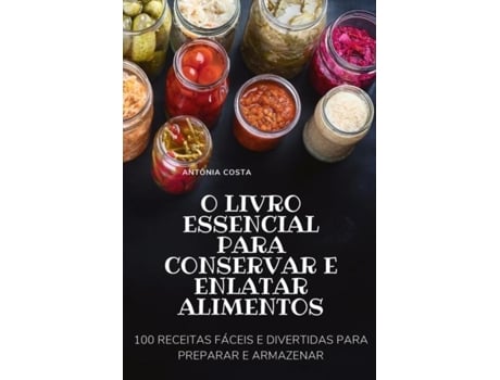 Livro O Livro Essencial Para Conservar E Enlatar Alimentos De Antônia Costa (inglês)