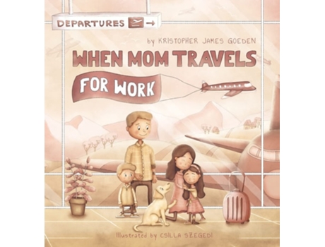 Livro When Mom Travels for Work de Kristopher Goeden (Inglês - Capa Dura)