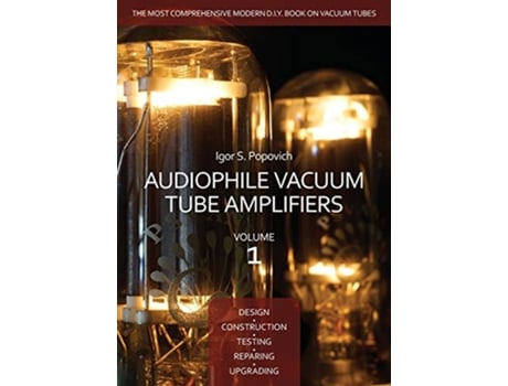 Livro Audiophile Vacuum Tube Amplifiers Design Construction Testing Repairing Upgrading Volume 1 de Igor S Popovich (Inglês)