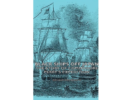 Livro Black Ships Off Japan The Story of Commodore Perrys Expedition de Arthur Walworth (Inglês)