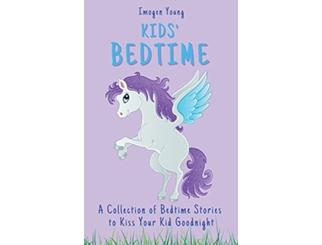 Livro Kids Bedtime A Collection Of Bedtime Stories To Kiss Your Kid Goodnight De Imogen Young (inglês - Capa Dura)