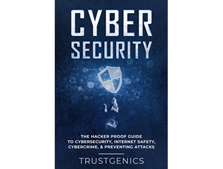 Livro Cybersecurity The Hacker Proof Guide To Cybersecurity Internet Safety Cybercrime Preventing Attacks de Trust Genics (Inglês)