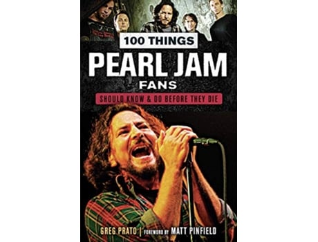 Livro 100 Things Pearl Jam Fans Should Know do Before They Die de Greg Prato (Inglês)