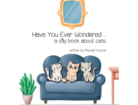 Livro Have You Ever Wondered ... A Silly Book About Cats. de Rhonda Newton (Inglês - Capa Dura)