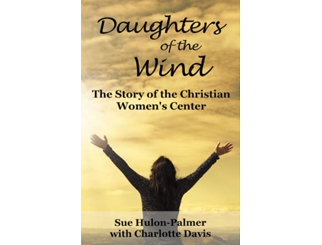 Livro Daughters of the Wind The Story of the Christian Womens Center de Sue HulonPalmer Charlotte Davis (Inglês)