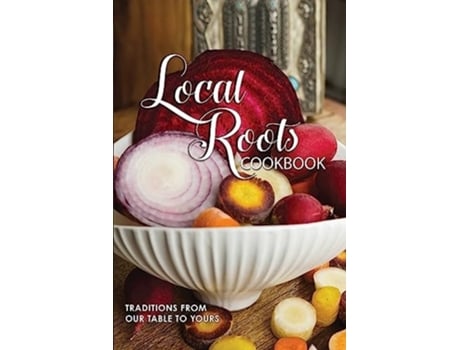 Livro Local Roots Community Cookbook de Tamar Hiltzik e Chani Wexler (Inglês - Capa Dura)