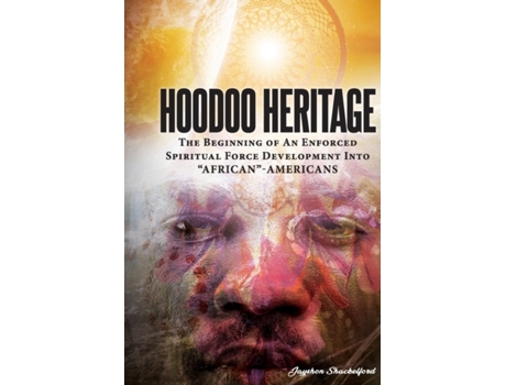 Livro HOODOO HERITAGE The Beginning Of An Enforced Spiritual Force Development Into AFRICAN-AMERICANS Jayshon D Shackelford (Inglês)