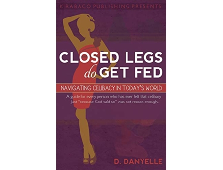 Livro Closed Legs Do Get Fed Navigating Celibacy in Todays World de D Danyelle Thomas (Inglês)