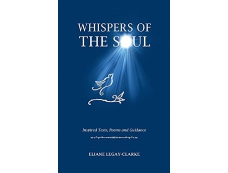 Livro Whispers Of The Soul Inspired Texts, Poems And Guidance De Eliane Legay-clarke (inglês)