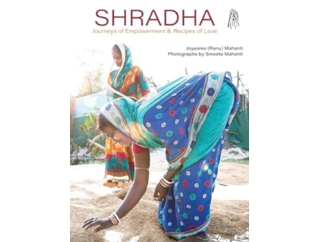 Livro Shradha Journeys of Empowerment amp Recipes of Love de Joyasree Mahanti (Inglês - Capa Dura)