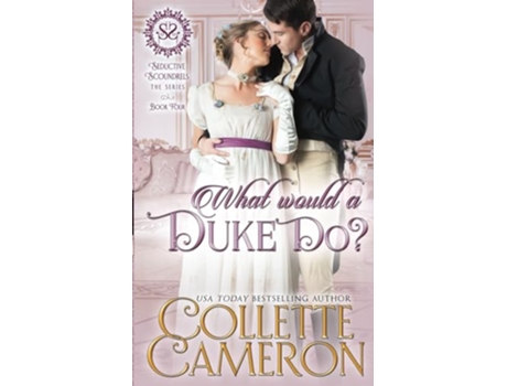 Livro What Would a Duke Do A Regency Romance Seductive Scoundrels de Collette Cameron e Seductive Scoundrels (Inglês)