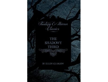 Livro The Shadowy Third Fantasy and Horror Classics de Ellen Glasgow (Inglês)