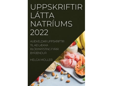 Livro Uppskriftir Látta Natríums 2022 Auðveldar Uppskriftir Til Að Lækka Blóðþrýsting Fyrir Byrjendur De Helga Moller (inglês)
