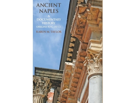 Livro Ancient Naples A Documentary History Origins To C. 350 Ce De Rabun M Taylor (inglês - Capa Dura)