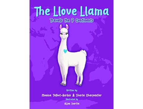 Livro The Llove Llama Travels the 7 Continents The Llove Llama Friends de Monica Talbot Kerkes Sharla Charpentier (Inglês)
