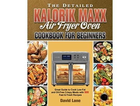 Livro The Detailed Kalorik Maxx Air Fryer Oven Cookbook for Beginners de David Lane (Inglês)
