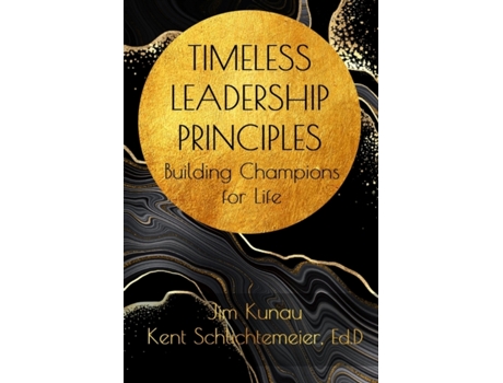 Livro Timeless Leadership Principles: Building Champions for Life Jim Kunau, Kent Schlichtemeier (Inglês)